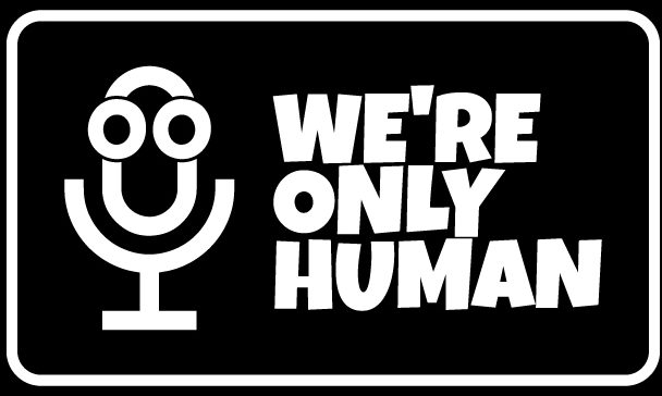 We're Only Human Podcast